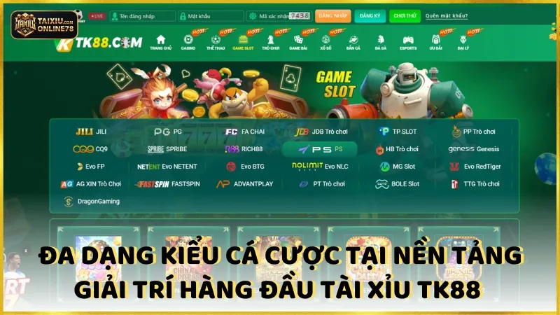 Đa Dạng Kiểu Cá Cược Tại Nền Tảng Giải Trí Hàng Đầu Tài Xỉu TK88